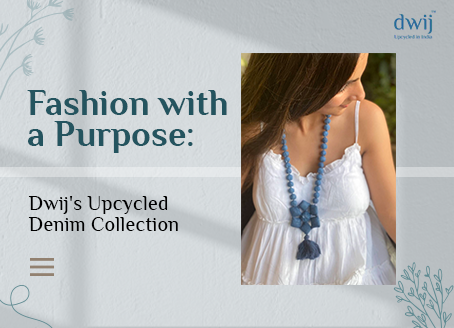 Fashion with a Purpose: Dwij's Upcycled Denim Collection