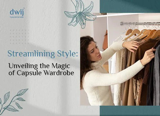 Streamlining Style: Unveiling the Magic of Capsule Wardrobe - Dwij