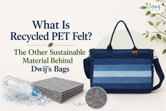 What Is Recycled PET Felt? The Other Sustainable Material Behind Dwij's Bags - Dwij
